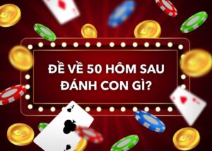 Đề về 50 hôm sau đánh con lô gì? Phân tích số liệu & bí quyết
