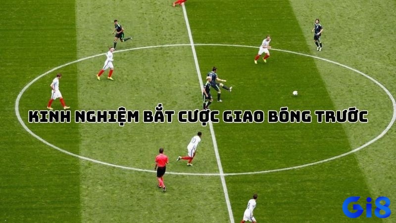Không phải tất cả các trận đấu đều phù hợp cho kèo kick off (giao bóng trước)