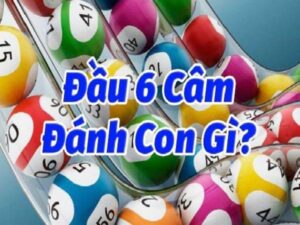 Lô đầu 6 câm đánh con gì? Bí quyết soi cầu đề thủ chuẩn 2025