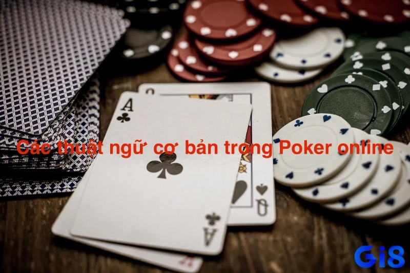 Các thuật ngữ trong game Poker online anh em cần lưu ý