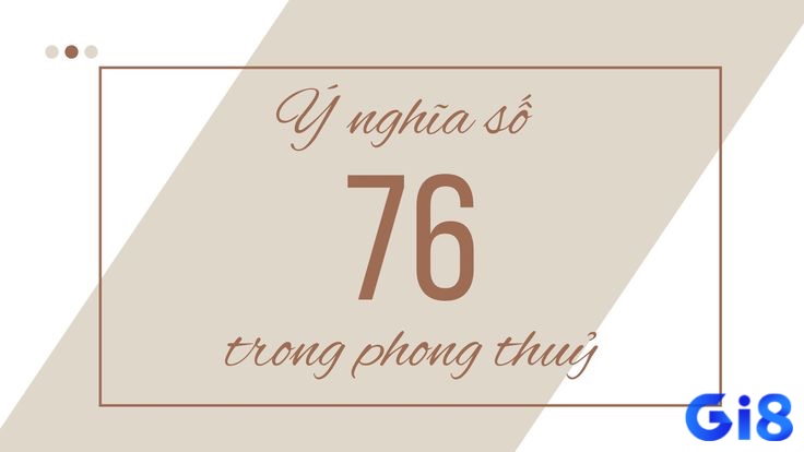 Các yếu tố tạo thành ý nghĩa của số 76 trong lô đề.